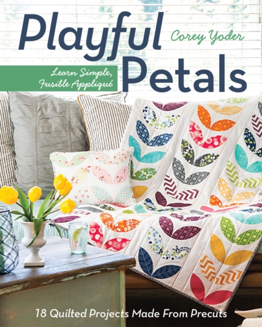 Playful Petals : Learn Simple, Fusible Applique * 18 Quilted Projects Made From Precuts, EPUB eBook