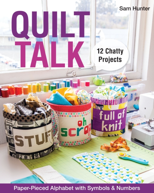 Quilt Talk : Paper-Pieced Alphabet with Symbols & Numbers * 12 Chatty Projects, EPUB eBook