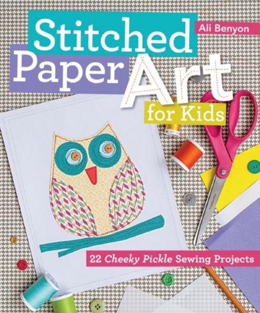 Stitched Paper Art for Kids : 22 Cheeky Pickle Sewing Projects, EPUB eBook