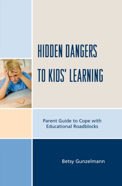 Hidden Dangers to Kids' Learning : A Parent Guide to Cope with Educational Roadblocks, EPUB eBook