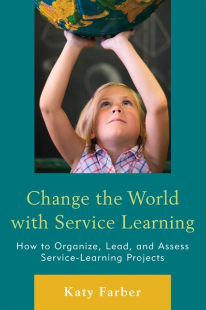 Change the World with Service Learning : How to Create, Lead, and Assess Service Learning Projects, EPUB eBook