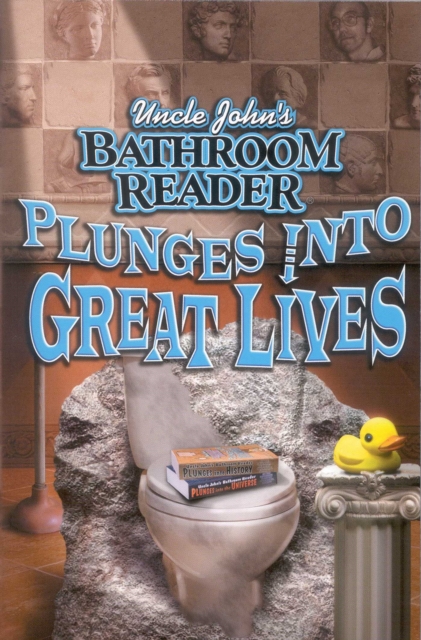 Uncle John's Bathroom Reader Plunges Into Great Lives, EPUB eBook
