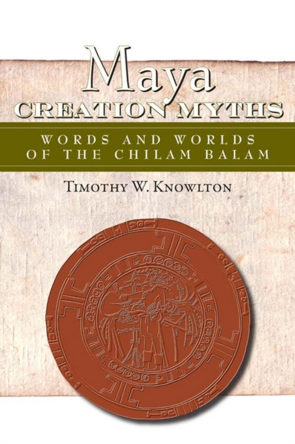 Maya Creation Myths : Words and Worlds of the Chilam Balam, PDF eBook