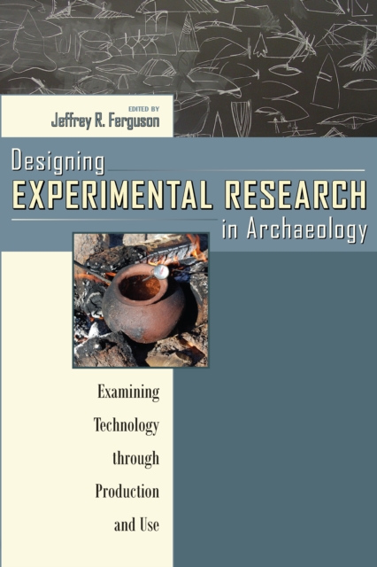 Designing Experimental Research in Archaeology : Examining Technology through Production and Use, EPUB eBook