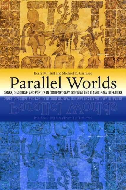 Parallel Worlds : Genre, Discourse, and Poetics in Contemporary, Colonial, and Classic Maya Literature, EPUB eBook