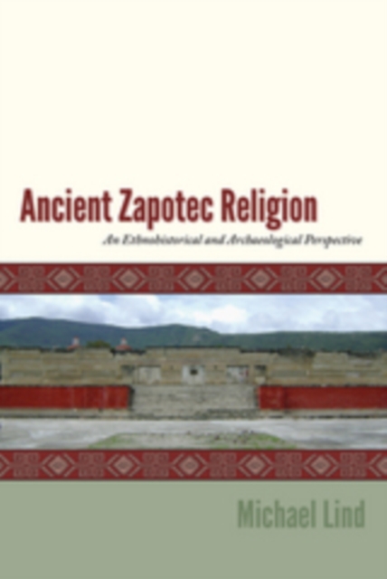 Ancient Zapotec Religion : An Ethnohistorical and Archaeological Perspective, EPUB eBook