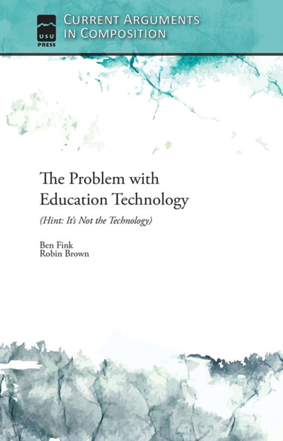 The Problem with Education Technology (Hint: It's Not the Technology), EPUB eBook