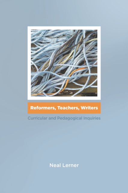 Reformers, Teachers, Writers : Curricular and Pedagogical Inquiries, EPUB eBook