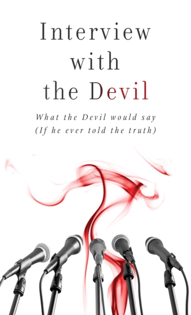 Interview with the Devil : What Satan Would Say (If He Ever Told the Truth), EPUB eBook