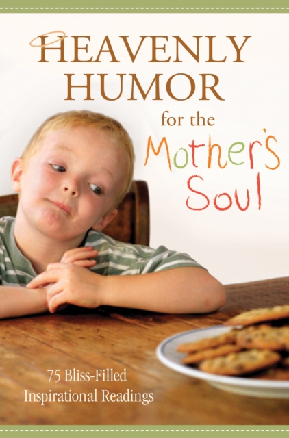 Heavenly Humor for the Mother's Soul : 75 Bliss-Filled Inspirational Readings, EPUB eBook