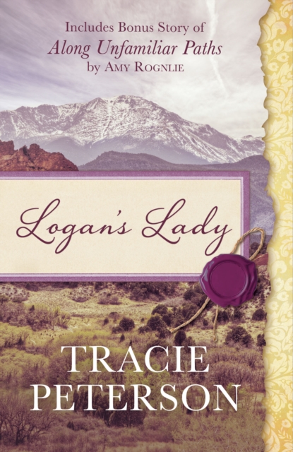Logan's Lady : Includes Bonus Story of Along Unfamiliar Paths by Amy Rognlie, EPUB eBook