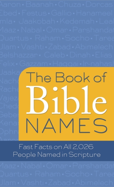 The Book of Bible Names : Fast Facts on All 2,026 People Named in Scripture, EPUB eBook
