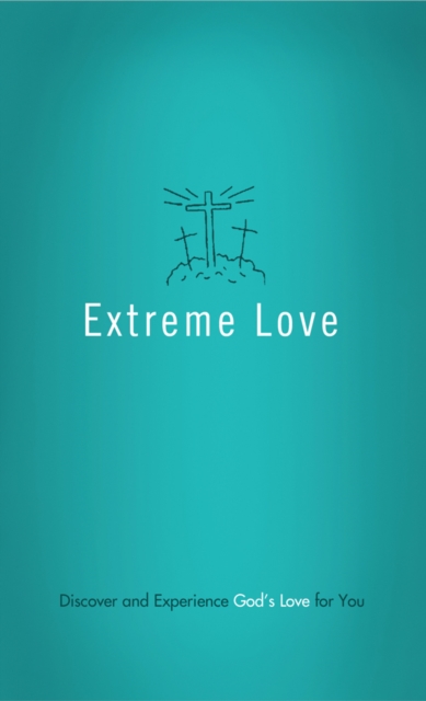 Extreme Love : Discover and Experience God's Love for You, EPUB eBook