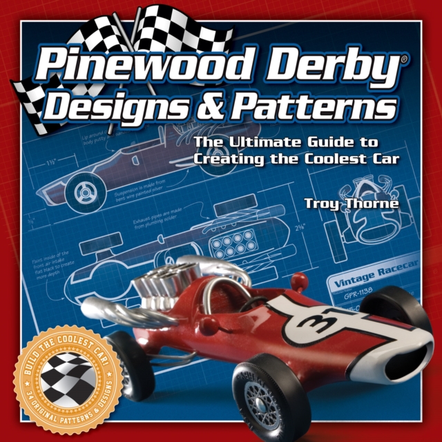 Pinewood Derby Designs & Patterns : The Ultimate Guide to Creating the Coolest Car, EPUB eBook