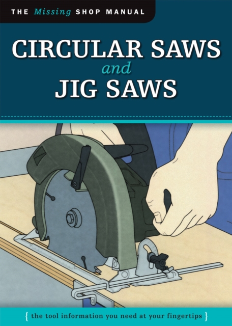 Circular Saws and Jig Saws (Missing Shop Manual) : The Tool Information You Need at Your Fingertips, EPUB eBook