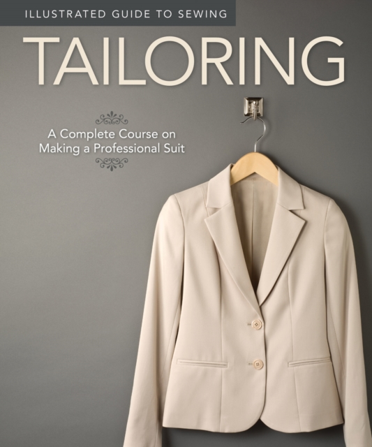 Illustrated Guide to Sewing: Tailoring : A Complete Course on Making a Professional Suit, EPUB eBook