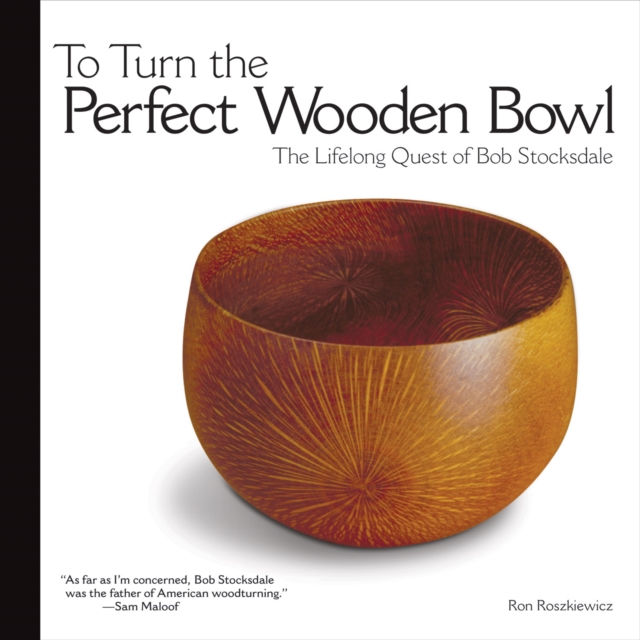 To Turn the Perfect Wooden Bowl : The Lifelong Quest of Bob Stocksdale, EPUB eBook