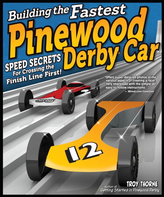 Building the Fastest Pinewood Derby Car : Speed Secrets for Crossing the Finish Line First!, EPUB eBook