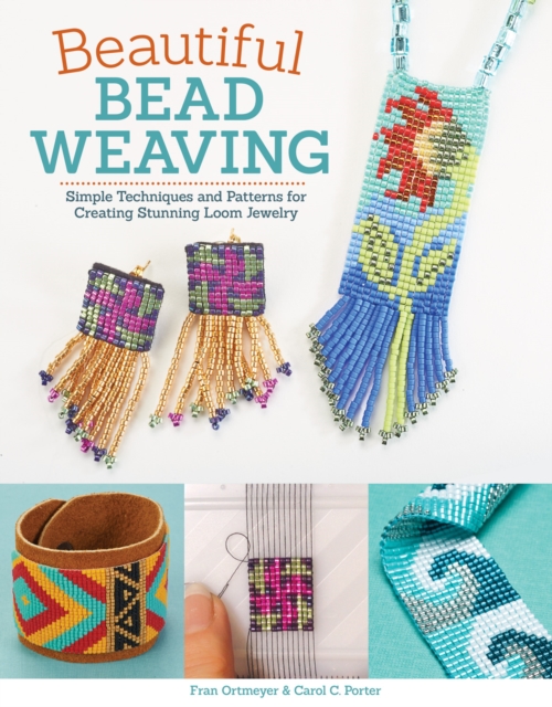 Beautiful Bead Weaving : Simple Techniques and Patterns for Creating Stunning Loom Jewelry, EPUB eBook