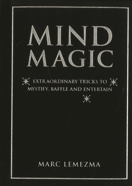 Mind Magic : Extraordinary Tricks to Mystify, Baffle and Entertain, EPUB eBook