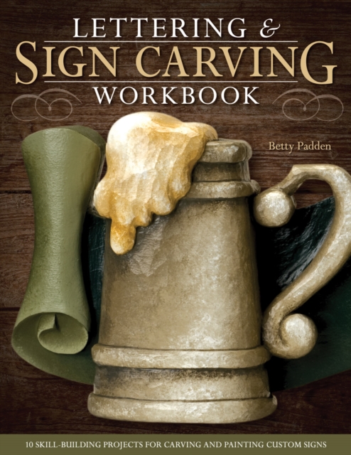 Lettering & Sign Carving Workbook : 10 Skill-Building Projects for Carving and Painting Custom Signs, EPUB eBook
