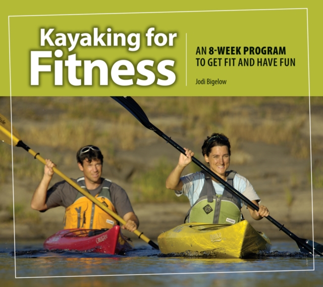 Kayaking for Fitness : An 8-week Program to Get Fit and Have Fun, EPUB eBook