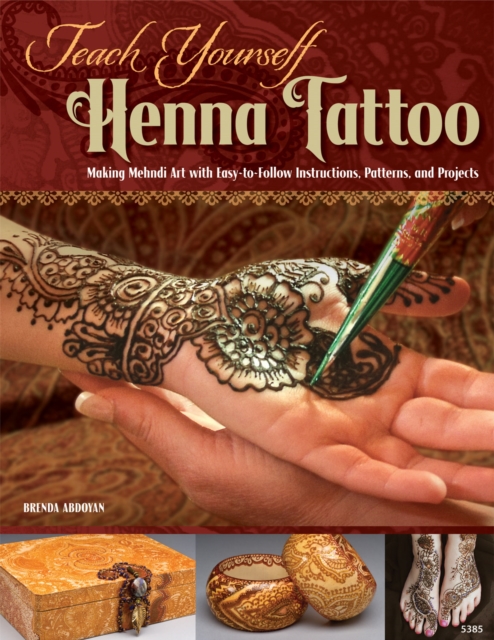 Teach Yourself Henna Tattoo : Making Mehndi Art with Easy-to-Follow Instructions, Patterns, and Projects, EPUB eBook