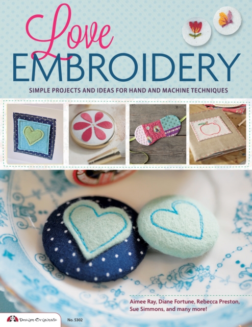 Love Embroidery : Simple Projects and Ideas for Hand and Machine Techniques, EPUB eBook