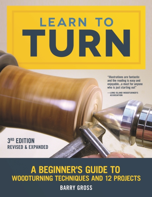 Learn to Turn, 3rd Edition Revised & Expanded : A Beginner's Guide to Woodturning Techniques and 12 Projects, EPUB eBook