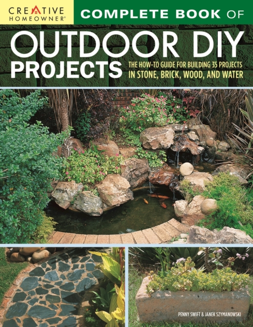 Complete Book of Outdoor DIY Projects : The How-To Guide for Building 35 Projects in Stone, Brick, Wood, and Water, EPUB eBook