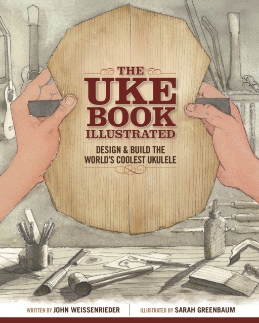 The Uke Book Illustrated : Design and Build the World's Coolest Ukulele, EPUB eBook