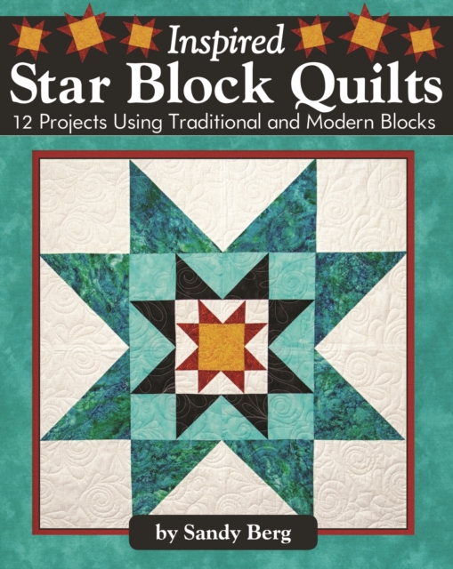 Inspired Star Block Quilts : 12 Projects Using Traditional and Modern Blocks, EPUB eBook