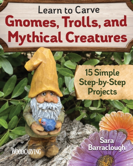 Learn to Carve Gnomes, Trolls, and Mythical Creatures : 15 Simple Step-by-Step Projects, EPUB eBook
