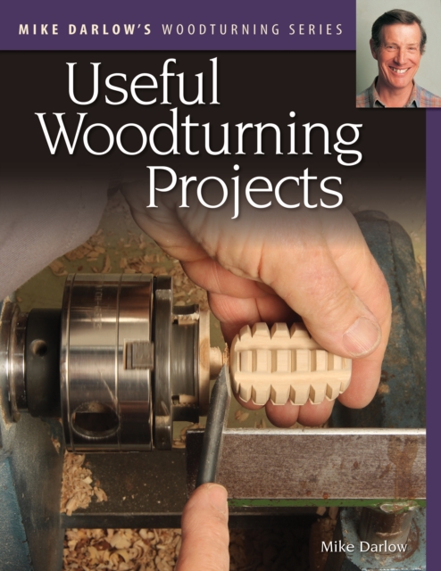 Mike Darlow's Woodturning Series: Useful Woodturning Projects, EPUB eBook