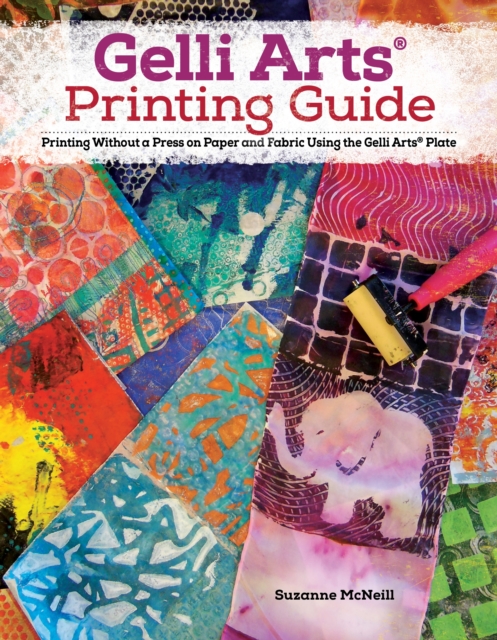 Gelli Arts(R) Printing Guide : Printing Without a Press on Paper and Fabric Using the Gelli Arts(R) Plate, EPUB eBook