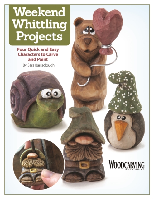 Weekend Whittling Projects : Four Quick and Easy Characters to Carve and Paint, EPUB eBook
