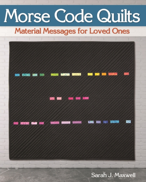 Morse Code Quilts : Material Messages for Loved Ones, EPUB eBook