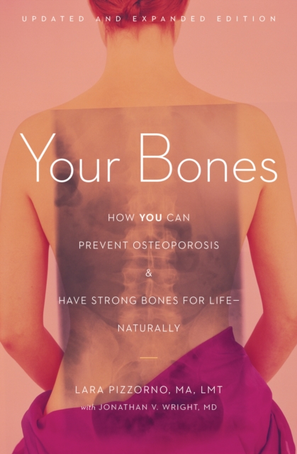 Your Bones : How You Can Prevent Osteoporosis and Have Strong Bones for Life-Naturally, EPUB eBook