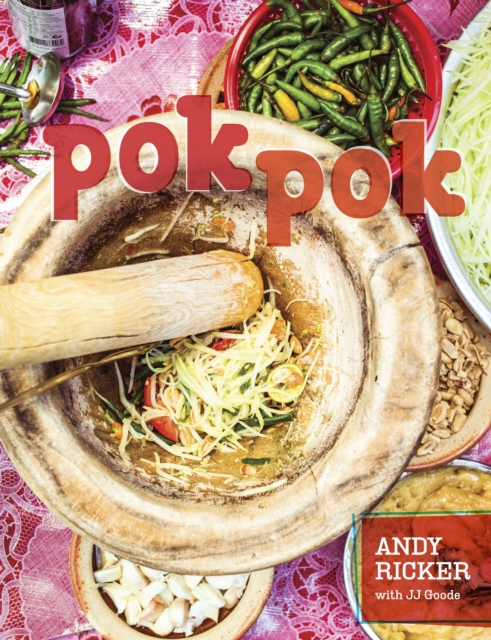 Pok Pok : Food and Stories from the Streets, Homes, and Roadside Restaurants of Thailand [A Cookbook], Hardback Book