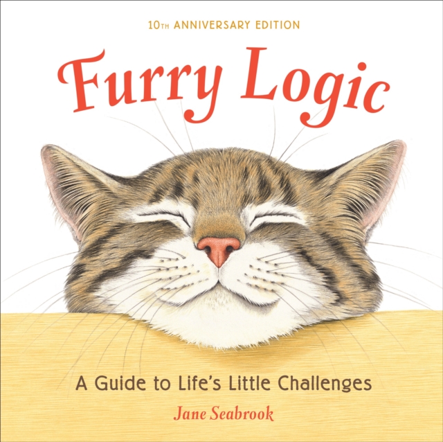 Furry Logic, 10th Anniversary Edition : A Guide to Life's Little Challenges, Hardback Book