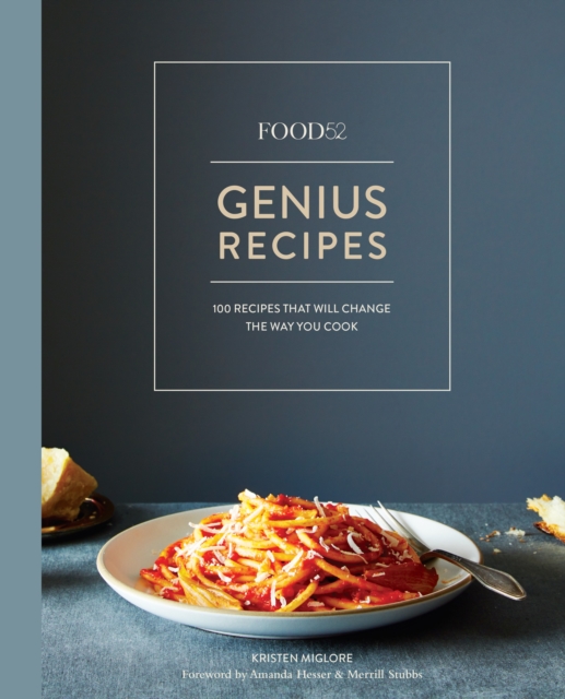 Food52 Genius Recipes : 100 Recipes That Will Change the Way You Cook [A Cookbook], Hardback Book