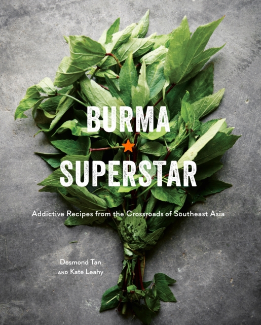 Burma Superstar : Addictive Recipes from the Crossroads of Southeast Asia [A Cookbook], Hardback Book
