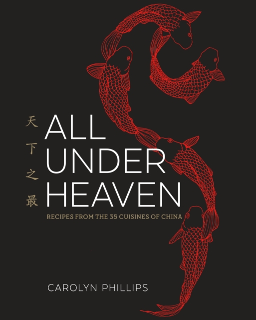 All Under Heaven : Recipes from the 35 Cuisines of China [A Cookbook], Hardback Book
