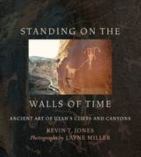 Standing on the Walls of Time : Ancient Art of Utah's Cliffs and Canyons, PDF eBook
