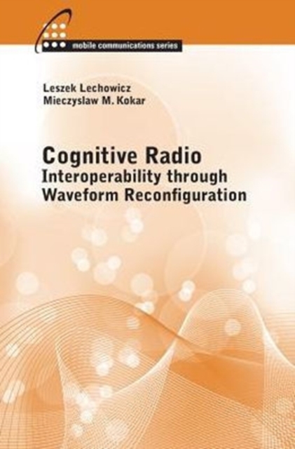 Cognitive Radio: Interoperability Through Waveform Reconfiguration, Hardback Book