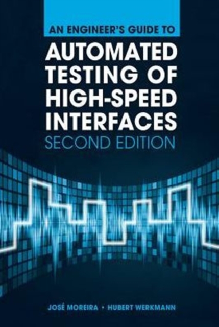 An Engineer's Guide to Automated Testing of High-Speed Interfaces, Second Edition, Hardback Book