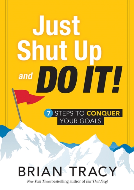 Just Shut Up and Do It : 7 Steps to Conquer Your Goals, EPUB eBook