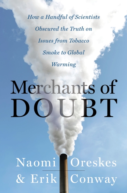 Merchants of Doubt : How a Handful of Scientists Obscured the Truth on Issues from Tobacco Smoke to Global Warming, EPUB eBook