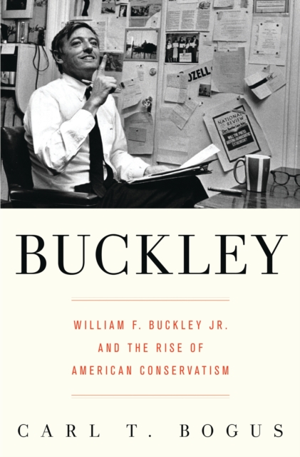 Buckley : William F. Buckley Jr. and the Rise of American Conservatism, EPUB eBook