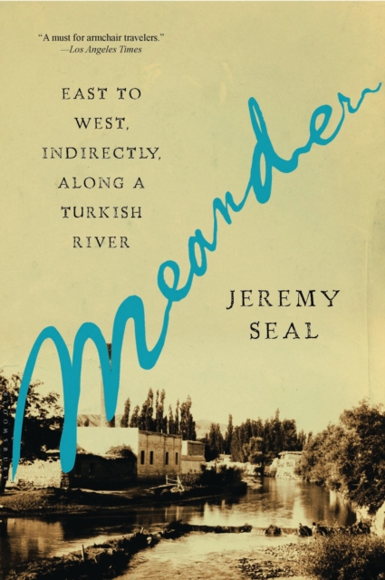 Meander : East to West, Indirectly, Along a Turkish River, EPUB eBook